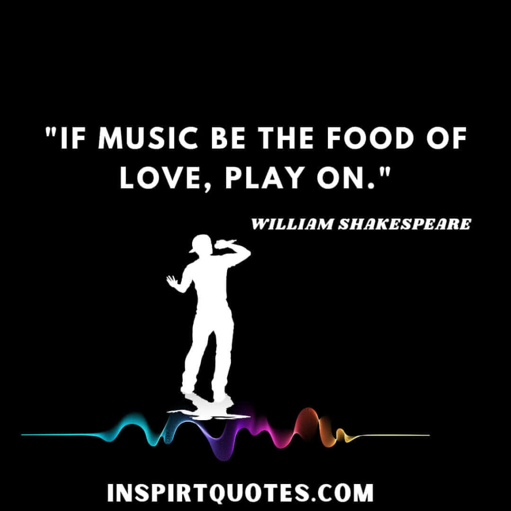 William Shakespeare love quotes. If music be the food of love, play on