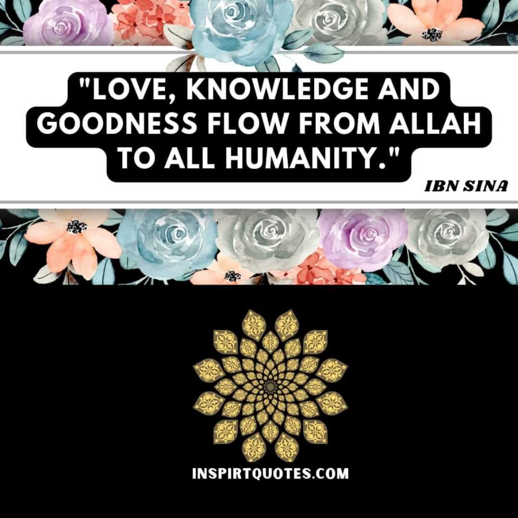 Avicenna quotes on knowledge. Love, knowledge and goodness flow from Allah  to all humanity