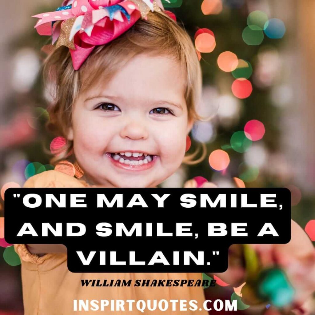 William Shakespeare quotes on love. One may smile, and smile, be a villain