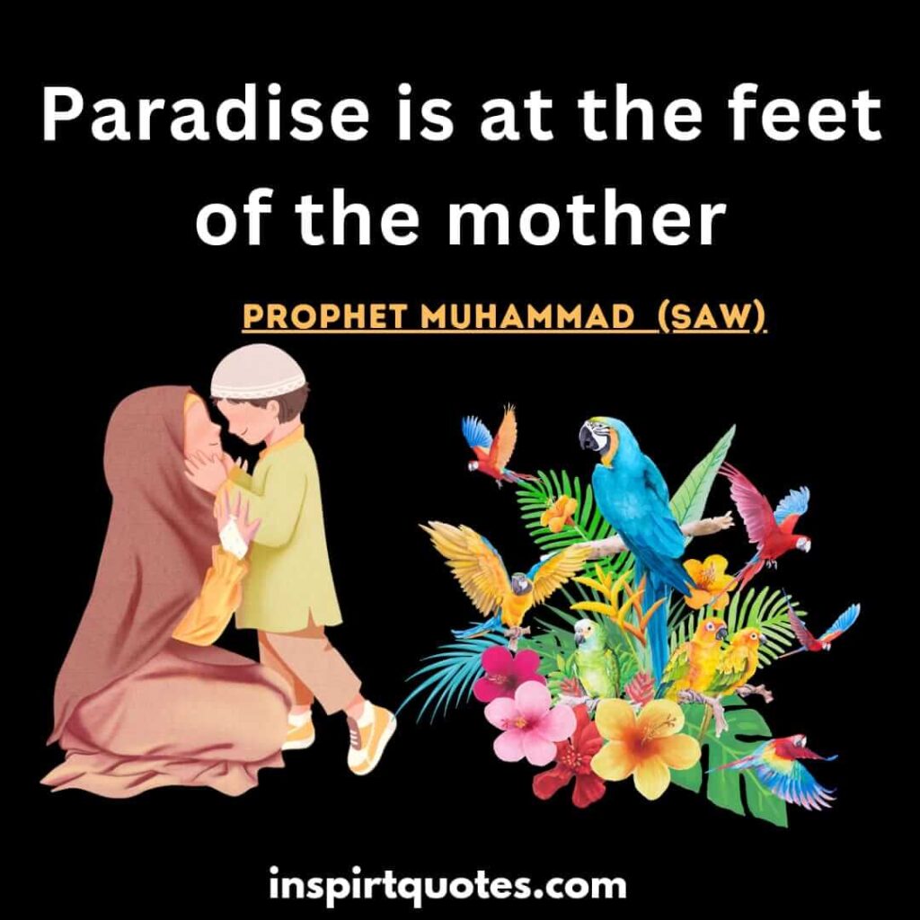 Paradise is at the feet of the mother. islamic quotes