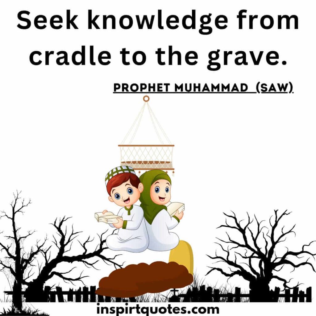 Seek knowledge from cradle to the grave.hadith