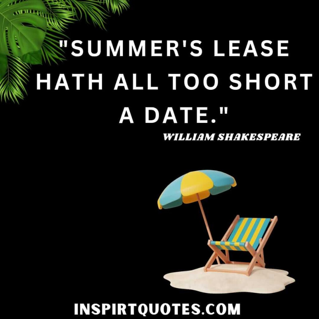 William Shakespeare quotes about happiness. Summer's lease hath all too short a date.