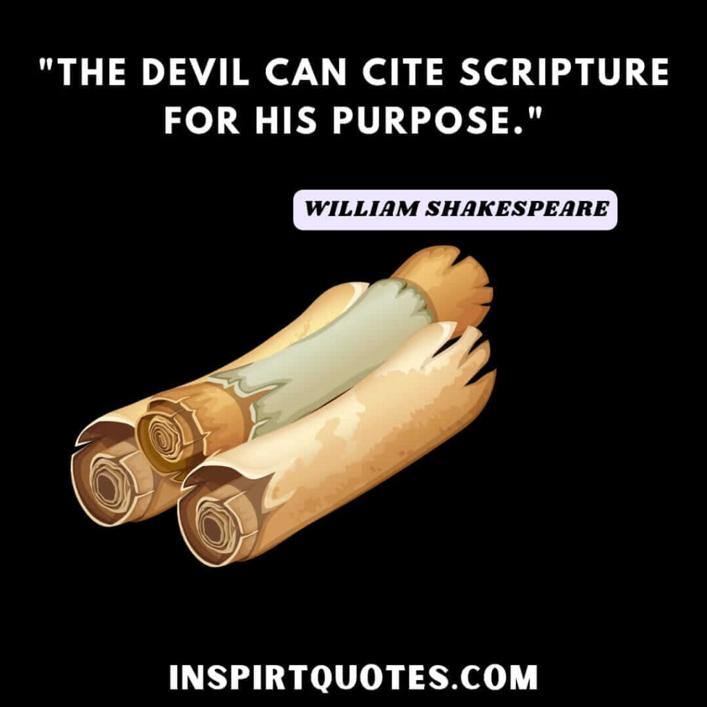 William Shakespeare greatest quotes. The devil can cite scripture for his purpose.