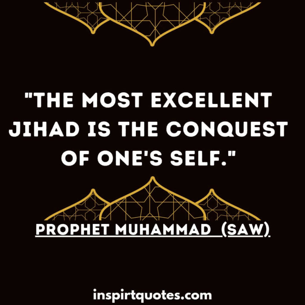 The most excellent jihad is the conquest of one’s self. hadith