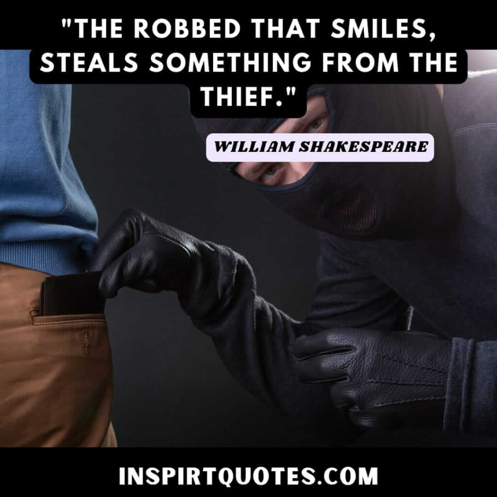 Shakespeare quotes on love and beyond. The robbed that smiles, steals something from the thief.