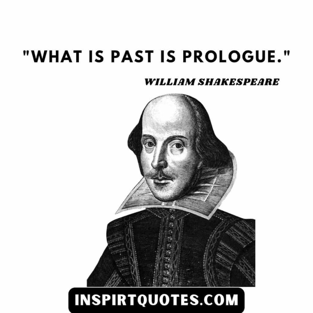 William Shakespeare quotes on suceess. What is past is prologue.