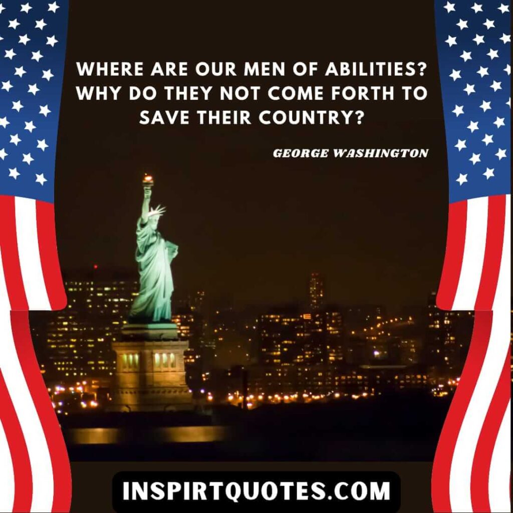 Washington quotes on leadership. Where are our Men of abilities? Why do they not come forth to save their Country?