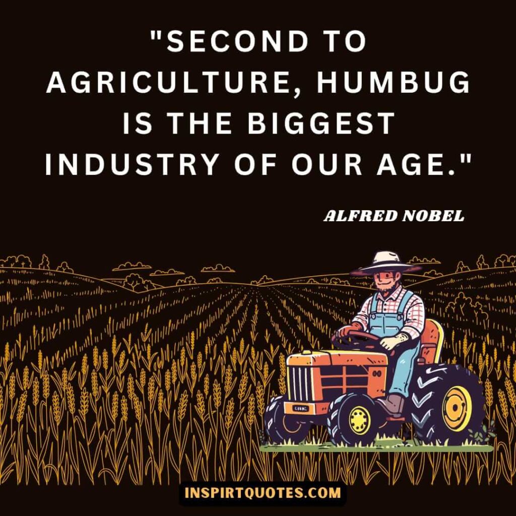 Alfred Nobel quotes in english . Second to agriculture, humbug is the biggest industry of our age.