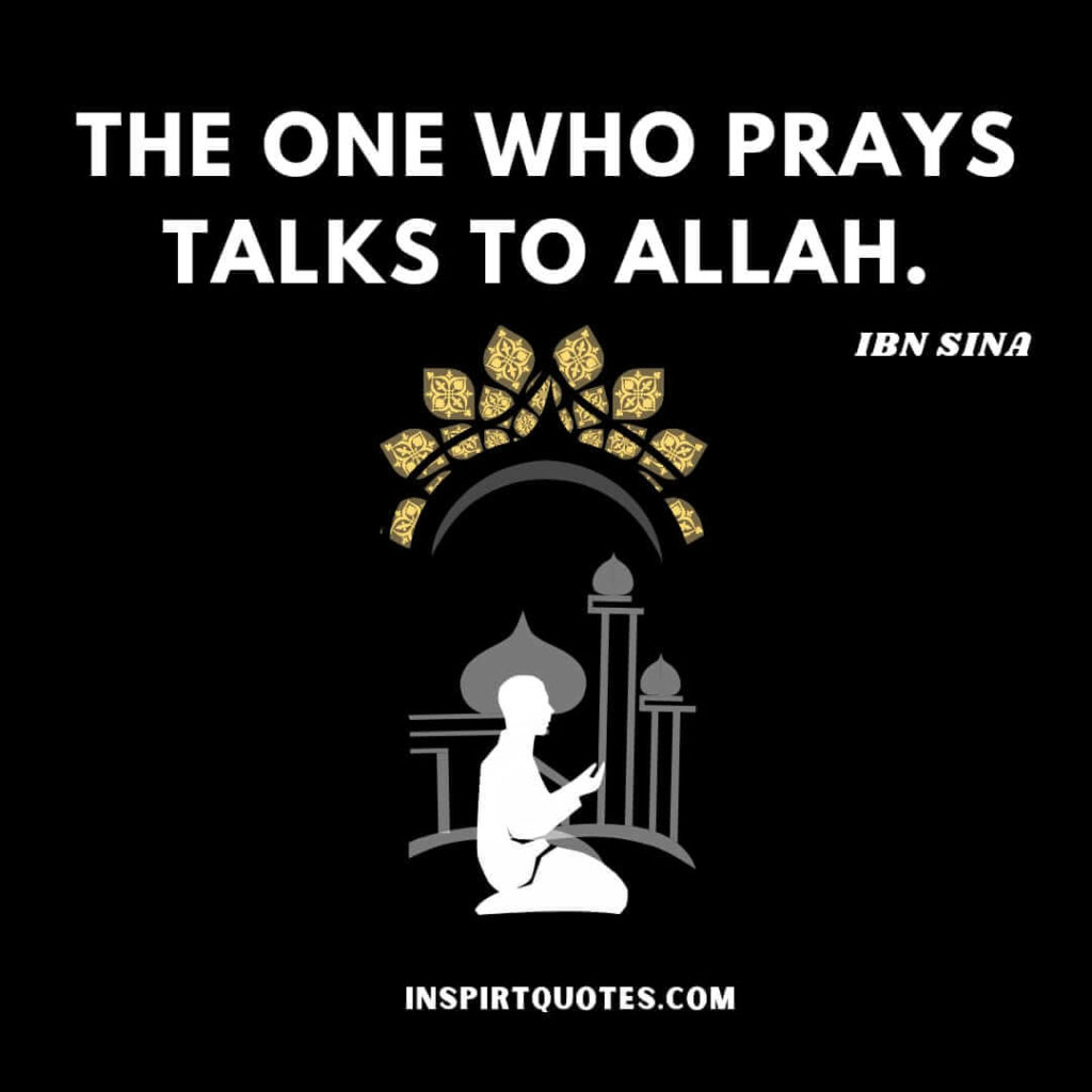 Ibn sina quote on religion. The one who prays talks to Allah