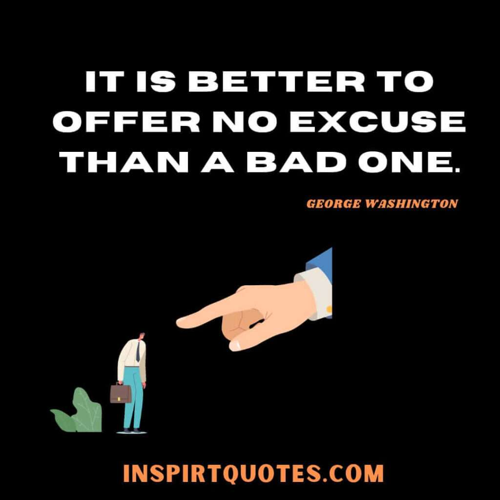 washington funny quotes . It is better to offer no excuse than a bad one.