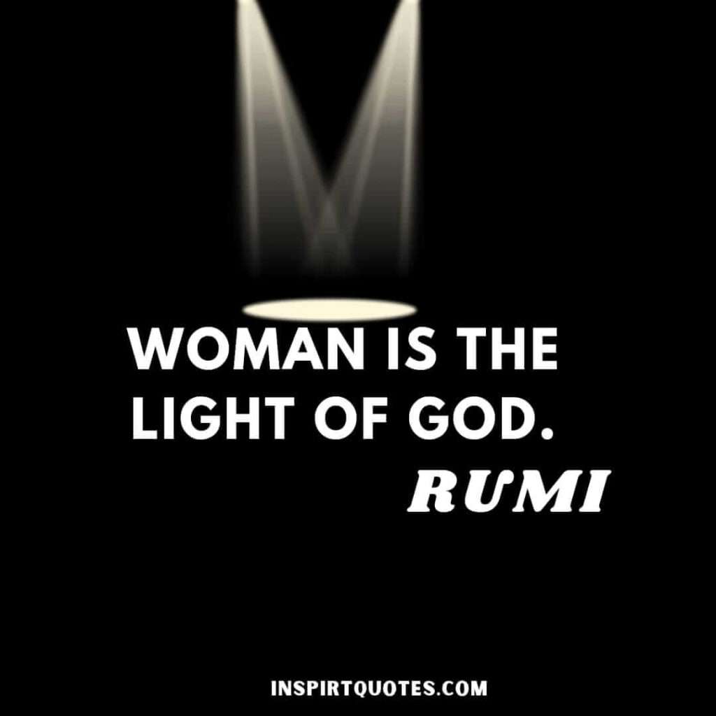 Rumi quotes in english. Woman is the light of God