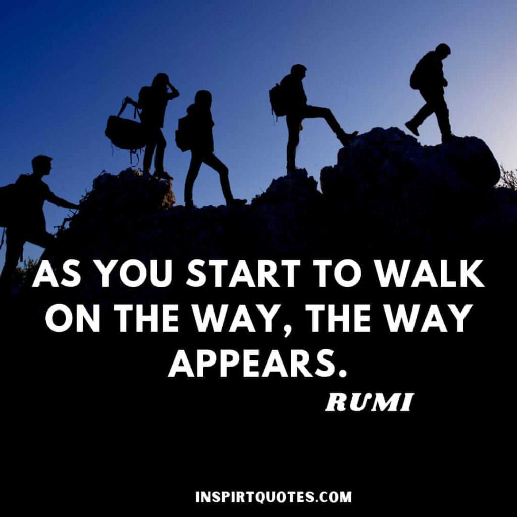 Rumi english quotes on path of life. As you start to walk on the way , the way appears.