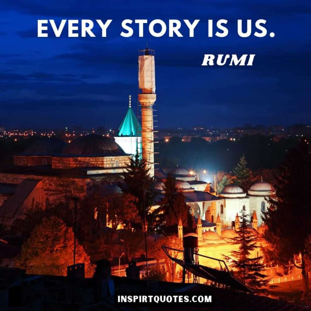 Rumi quotes on dream . Every story is us.