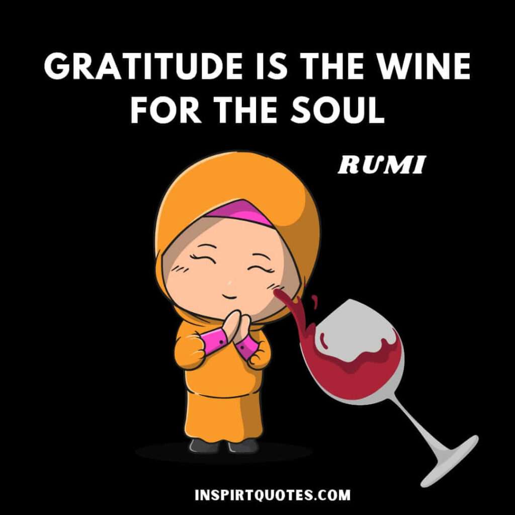 Rumi poetry quotes in english. Gratitude is the wine for the soul.