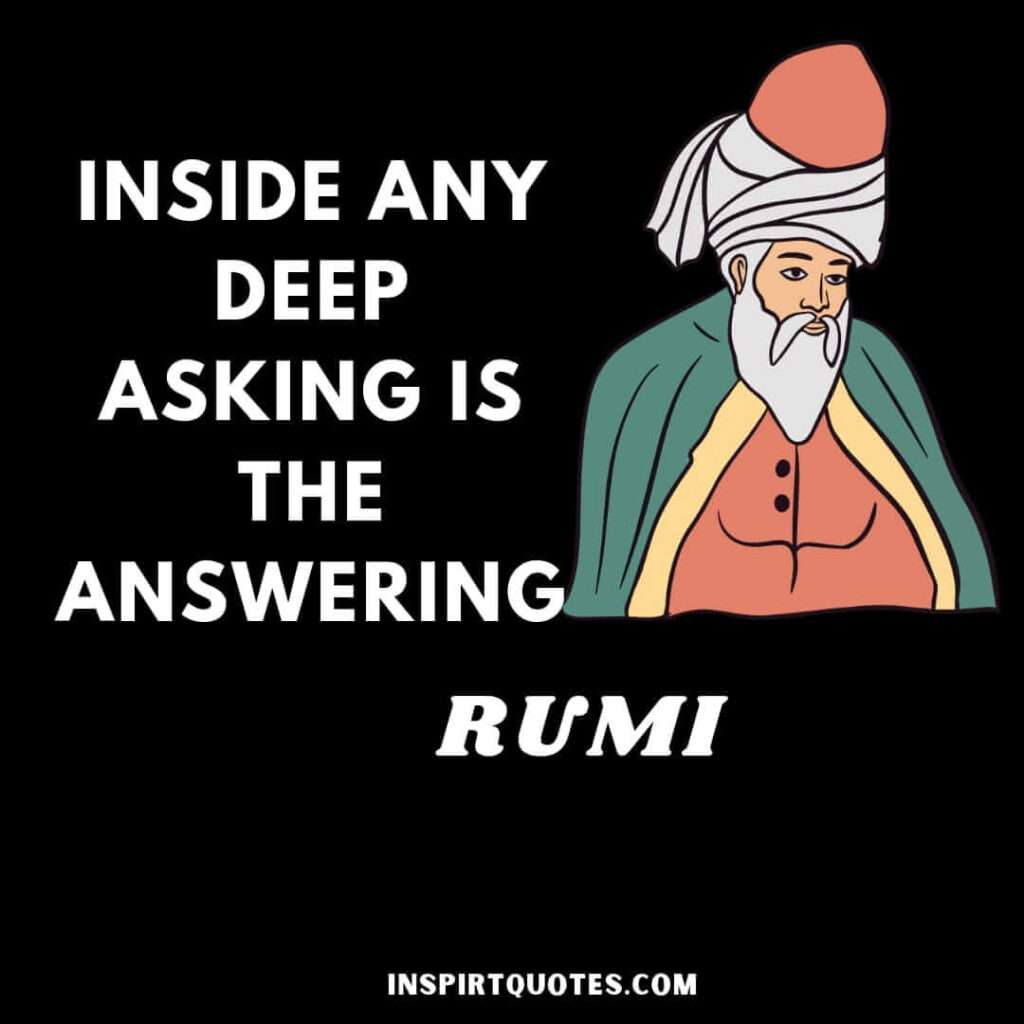 rumi deep quotes. Inside any asking is the answering.