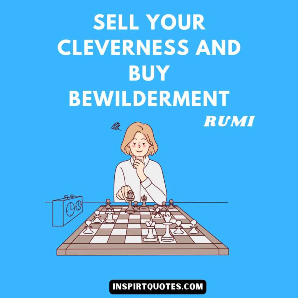 Rumi self love quotes . Sell your cleverness and bewilderment